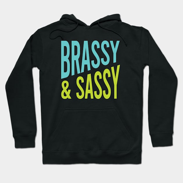 Brassy & Sassy Hoodie by whyitsme